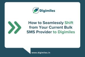 How to Seamlessly Shift from Your Current Bulk SMS Provider to Digimiles